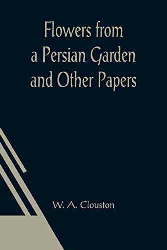 Imagen de archivo de Flowers from a Persian Garden and Other Papers a la venta por Lucky's Textbooks