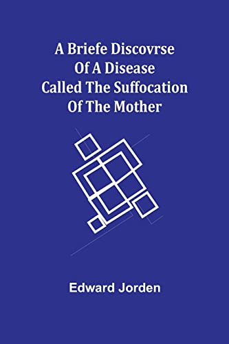 Stock image for A Briefe Discovrse of a Disease called the Suffocation of the Mother for sale by Lucky's Textbooks