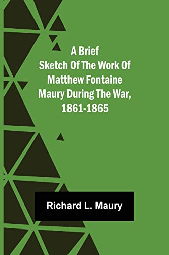 Stock image for A brief sketch of the work of Matthew Fontaine Maury during the war, 1861-1865 for sale by Lucky's Textbooks