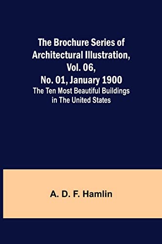 Stock image for The Brochure Series of Architectural Illustration, vol. 06, No. 01, January 1900; The Ten Most Beautiful Buildings in the United States. for sale by Lucky's Textbooks