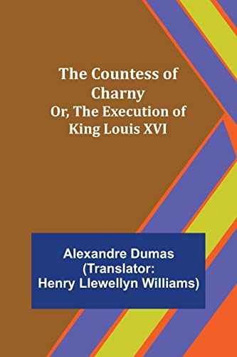 Stock image for The Countess of Charny; Or, The Execution of King Louis XVI for sale by Lucky's Textbooks