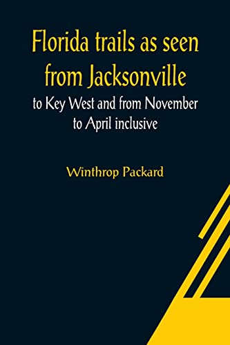 Stock image for Florida trails as seen from Jacksonville to Key West and from November to April inclusive for sale by Lucky's Textbooks