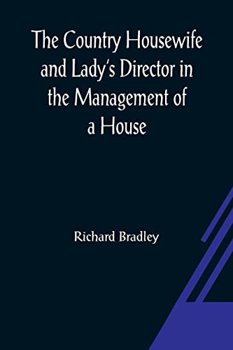 Stock image for The Country Housewife and Lady's Director In the Management of a House, and the Delights and Profits of a Farm for sale by Lucky's Textbooks