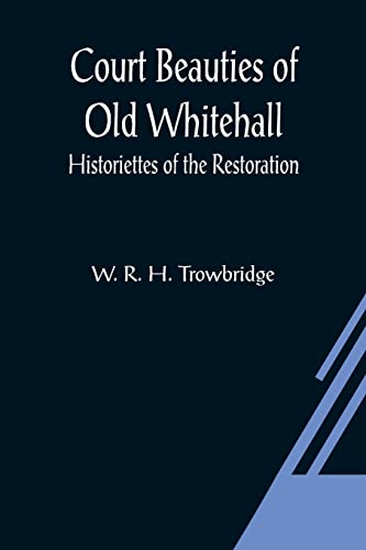 Stock image for Court Beauties of Old Whitehall; Historiettes of the Restoration for sale by Lucky's Textbooks