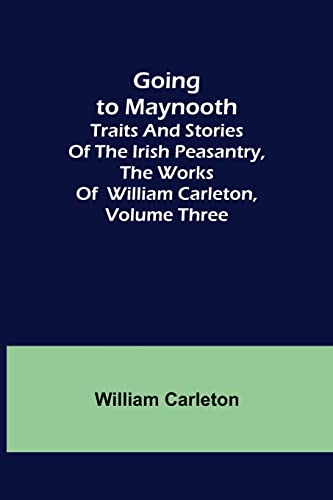 Beispielbild fr Going to Maynooth; Traits and Stories of the Irish Peasantry, The Works of William Carleton, Volume Three zum Verkauf von Lucky's Textbooks