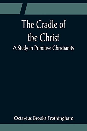 9789356081253: The Cradle of the Christ; A Study in Primitive Christianity