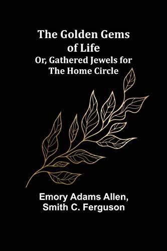 Stock image for The Golden Gems of Life; Or, Gathered Jewels for the Home Circle for sale by Lucky's Textbooks