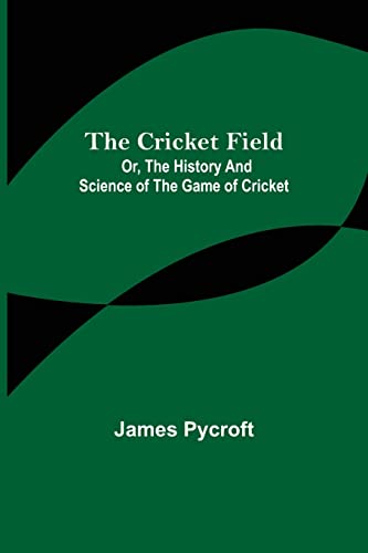 Stock image for The Cricket Field; Or, the History and Science of the Game of Cricket for sale by Lucky's Textbooks