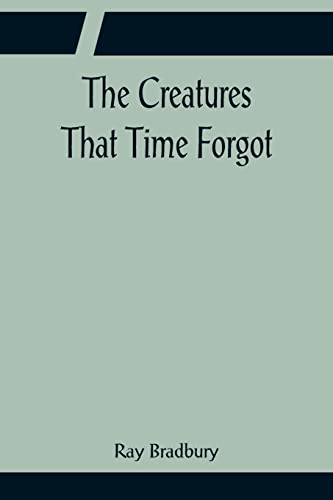 Stock image for The Creatures That Time Forgot for sale by Lucky's Textbooks