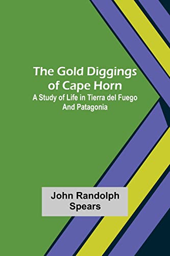 Stock image for The Gold Diggings of Cape Horn: A Study of Life in Tierra del Fuego and Patagonia for sale by Lucky's Textbooks