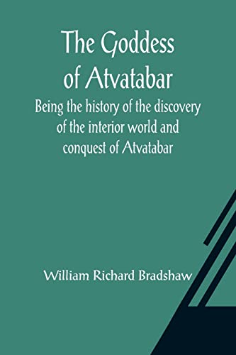 Imagen de archivo de The Goddess of Atvatabar; Being the history of the discovery of the interior world and conquest of Atvatabar a la venta por Lucky's Textbooks