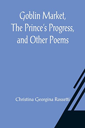 Stock image for Goblin Market, The Prince's Progress, and Other Poems for sale by Lucky's Textbooks