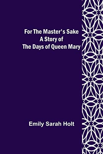 Beispielbild fr For the Master's Sake A Story of the Days of Queen Mary zum Verkauf von Lucky's Textbooks