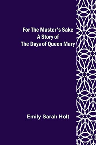 Imagen de archivo de For the Master's Sake A Story of the Days of Queen Mary a la venta por Lucky's Textbooks