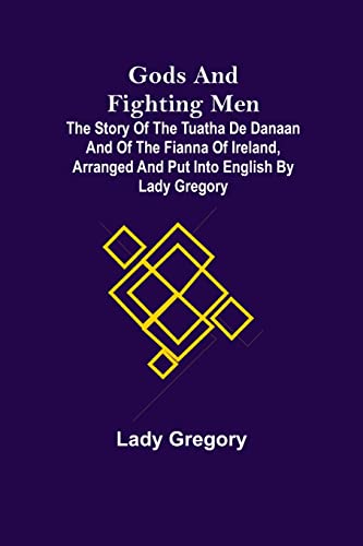 Beispielbild fr Gods and Fighting Men; The story of the Tuatha de Danaan and of the Fianna of Ireland, arranged and put into English by Lady Gregory zum Verkauf von Lucky's Textbooks