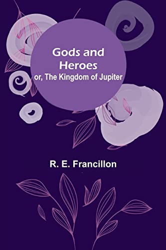 Beispielbild fr Gods and Heroes; or, The Kingdom of Jupiter zum Verkauf von Lucky's Textbooks