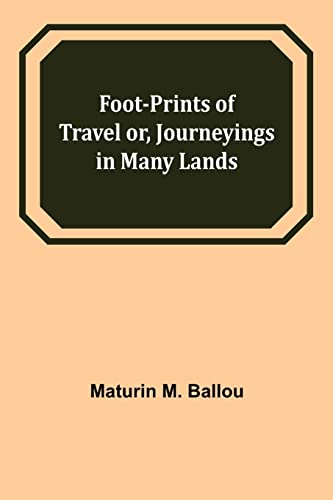 Imagen de archivo de Foot-prints of Travel or, Journeyings in Many Lands a la venta por Lucky's Textbooks