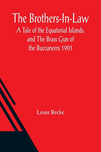 Stock image for The Brothers-In-Law: A Tale of the Equatorial Islands; and The Brass Gun of the Buccaneers 1901 for sale by Lucky's Textbooks