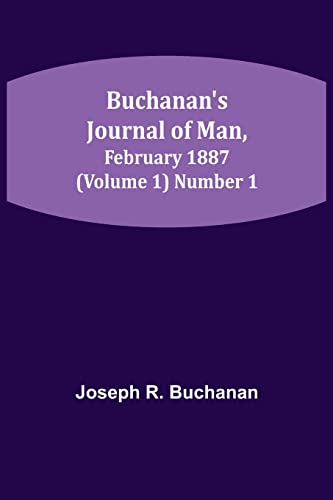 Imagen de archivo de Buchanan's Journal of Man, February 1887 (Volume 1) Number 1 a la venta por Chiron Media