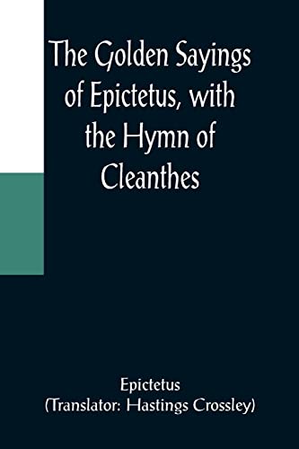 Stock image for The Golden Sayings of Epictetus, with the Hymn of Cleanthes for sale by Books Unplugged