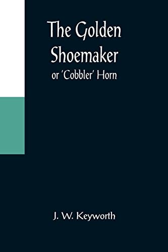 Beispielbild fr The Golden Shoemaker; or 'Cobbler' Horn zum Verkauf von Lucky's Textbooks