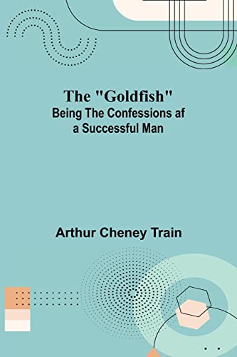 Stock image for The Goldfish; Being the Confessions af a Successful Man for sale by Lucky's Textbooks
