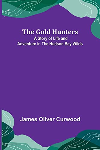 Stock image for The Gold Hunters: A Story of Life and Adventure in the Hudson Bay Wilds for sale by Lucky's Textbooks