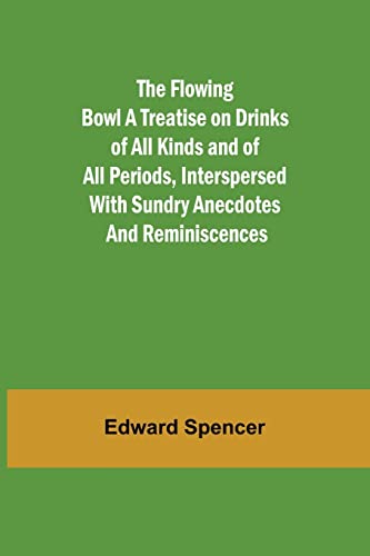 Stock image for The Flowing Bowl A Treatise on Drinks of All Kinds and of All Periods; Interspersed with Sundry Anecdotes and Reminiscences for sale by Ria Christie Collections