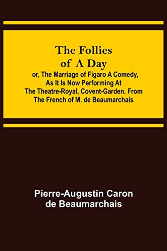 Beispielbild fr The Follies of a Day; or, The Marriage of Figaro A Comedy, as it is now performing at the Theatre-Royal, Covent-Garden. From the French of M. de Beaumarchais zum Verkauf von Lucky's Textbooks