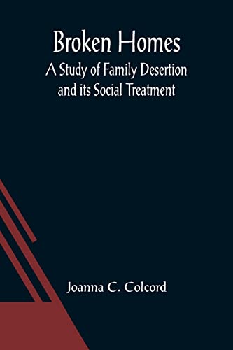 Stock image for Broken Homes: A Study of Family Desertion and its Social Treatment for sale by Ria Christie Collections