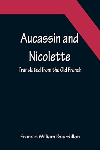 Stock image for Aucassin and Nicolette; translated from the Old French for sale by Lucky's Textbooks