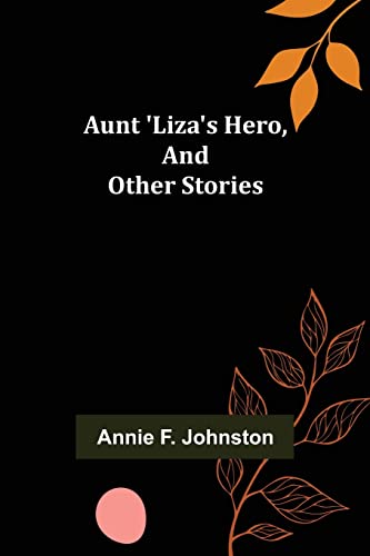 Stock image for Aunt 'Liza's Hero, and Other Stories for sale by Chiron Media