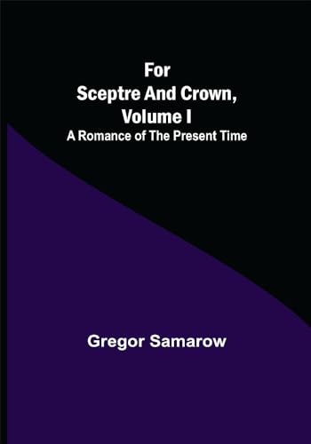 Beispielbild fr For Sceptre and Crown, Volume I A Romance of the Present Time zum Verkauf von Lucky's Textbooks