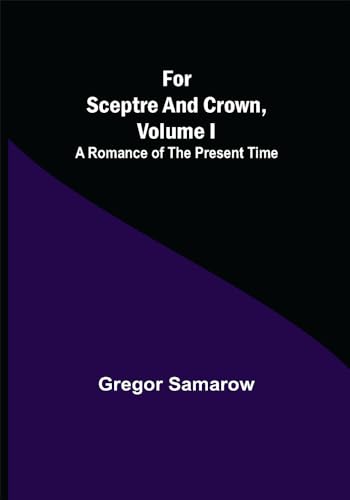 9789356086722: For Sceptre and Crown, Volume I A Romance of the Present Time
