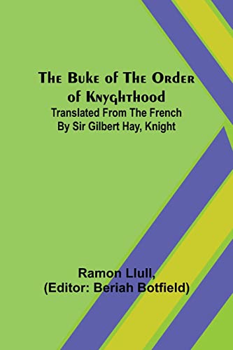 Imagen de archivo de The Buke of the Order of Knyghthood; Translated from the French by Sir Gilbert Hay, Knight a la venta por Books Puddle