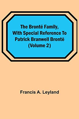 Imagen de archivo de The Bront Family, with special reference to Patrick Branwell Bront (Volume 2) a la venta por Lucky's Textbooks