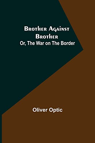 Imagen de archivo de Brother Against Brother; Or, The War on the Border a la venta por Lucky's Textbooks