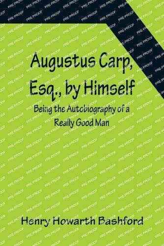 Imagen de archivo de Augustus Carp, Esq., by Himself: Being the Autobiography of a Really Good Man a la venta por Books Unplugged