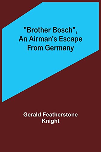 Stock image for Brother Bosch, an Airman's Escape from Germany for sale by Lucky's Textbooks
