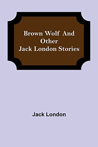 Stock image for Brown Wolf and Other Jack London Stories for sale by Lucky's Textbooks