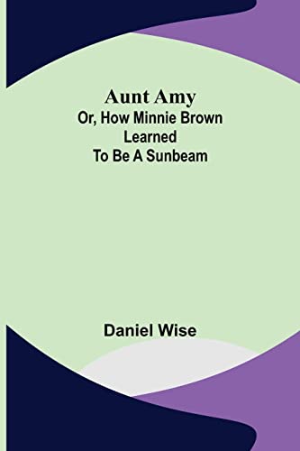 Stock image for Aunt Amy; or, How Minnie Brown learned to be a Sunbeam for sale by PBShop.store US