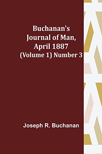 Imagen de archivo de Buchanan's Journal of Man, April 1887 (Volume 1) Number 3 a la venta por Chiron Media