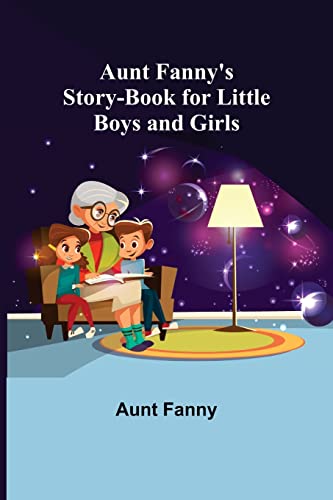 Beispielbild fr Aunt Fanny's Story-Book for Little Boys and Girls zum Verkauf von Lucky's Textbooks