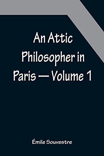 Imagen de archivo de An Attic Philosopher in Paris - Volume 1 a la venta por Chiron Media
