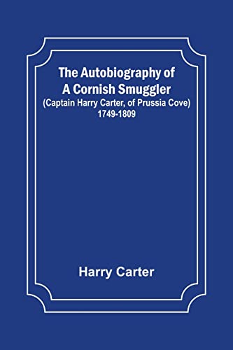 Stock image for The Autobiography of a Cornish Smuggler ; (Captain Harry Carter, of Prussia Cove) 1749-1809 for sale by Chiron Media