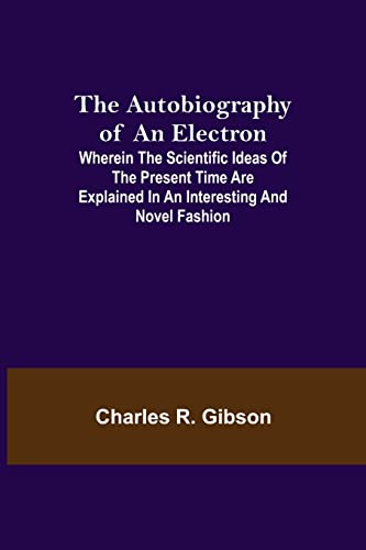 Beispielbild fr The Autobiography of an Electron; Wherein the Scientific Ideas of the Present Time Are Explained in an Interesting and Novel Fashion zum Verkauf von Lucky's Textbooks