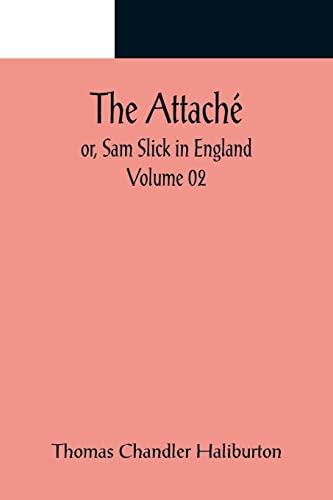 Imagen de archivo de The Attach; or, Sam Slick in England - Volume 02 a la venta por Lucky's Textbooks