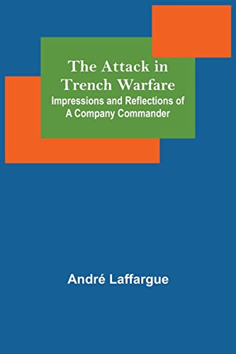 Imagen de archivo de The Attack in Trench Warfare: Impressions and Reflections of a Company Commander a la venta por Lucky's Textbooks