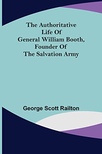Stock image for The Authoritative Life of General William Booth, Founder of the Salvation Army for sale by Lucky's Textbooks