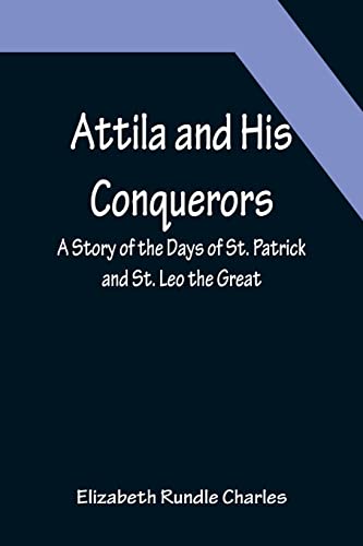 9789356089815: Attila and His Conquerors: A Story of the Days of St. Patrick and St. Leo the Great